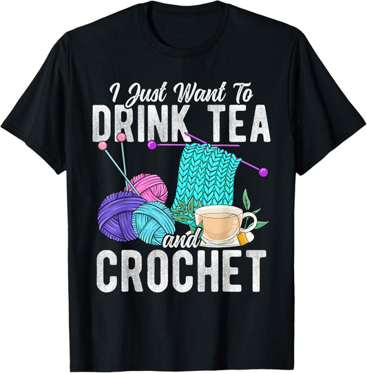 I Just Want To Drink Tea And Crochet Tea Yarn Hobby
