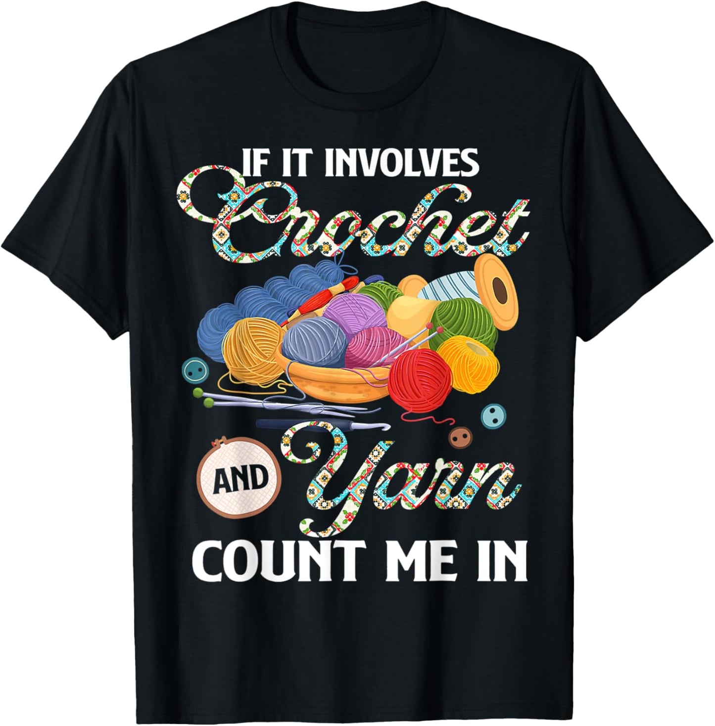 If It Involves Crochet And Yarn Count Me In Yarn Crochet