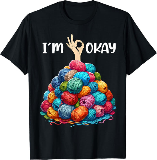 I'm Okay Funny Knitting Knitter Crocheting Crocheter Yarn
