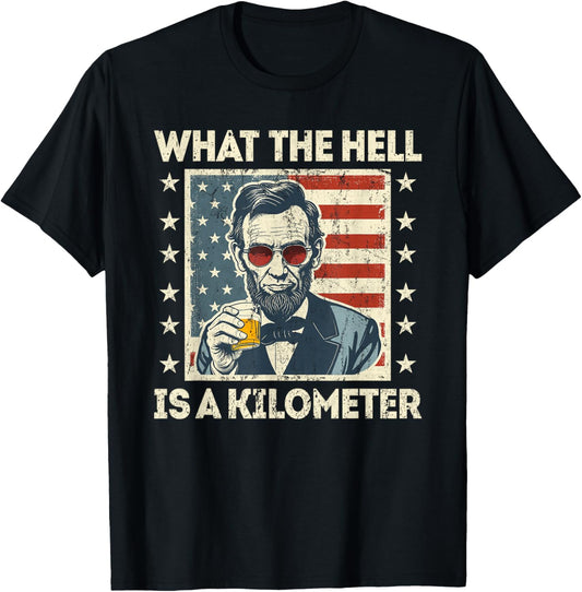 What The Hell Is A Kilometer Abe Lincoln July 4th