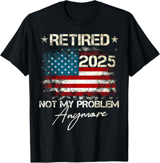 Funny Retirement Gifts For Dad Men Women Unisex Retired 2025 Not My Problem Anymore Vintage American Flag