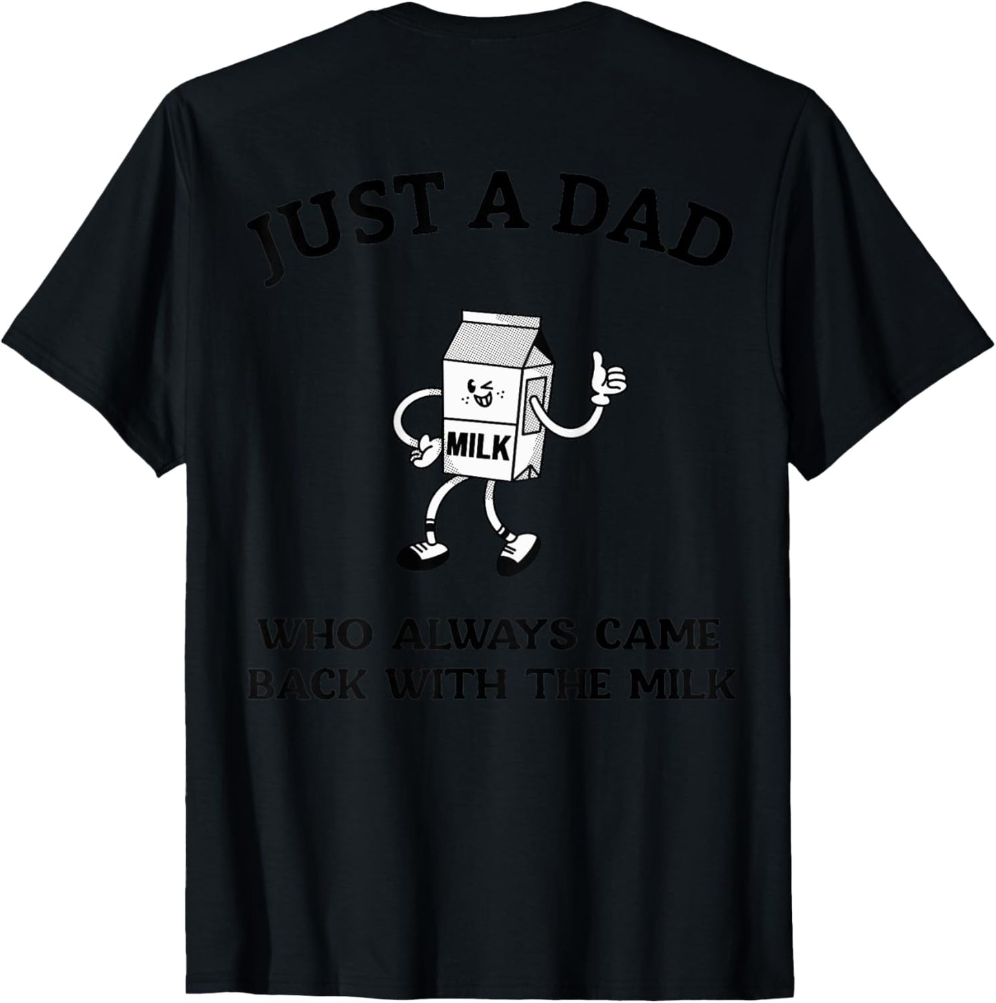Just A Dad Who Always Came Back With The Milk (On Back) Dad