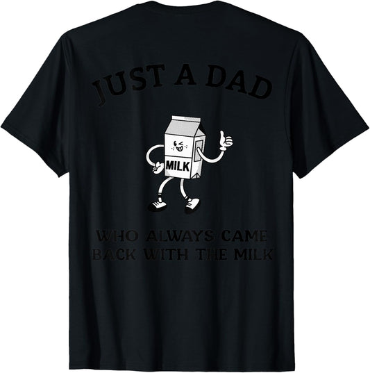 Just A Dad Who Always Came Back With The Milk (On Back) Dad
