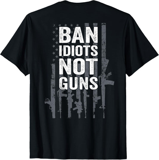 Ban Idiots Not Guns Pro Gun Quote Usa Flag On Back