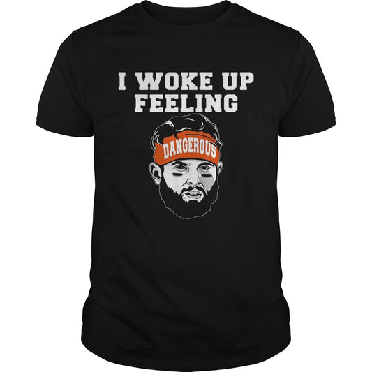 Baker Mayfield I woke up feeling dangerous shirt
