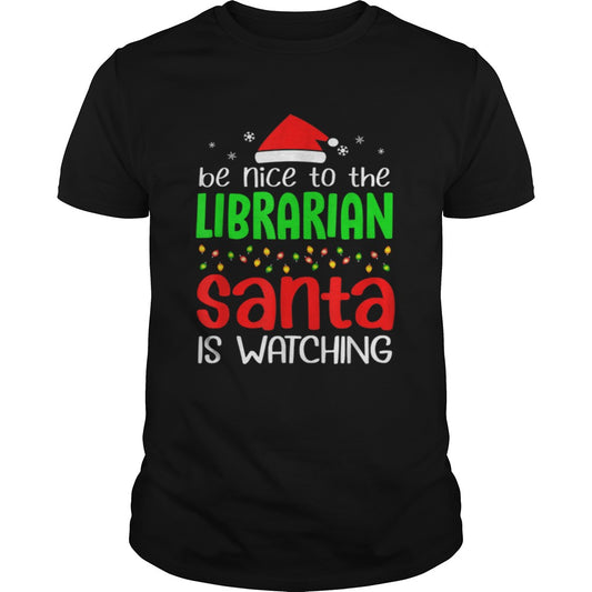 Be Nice To The Librarian Santa Is Watching Christmas shirt