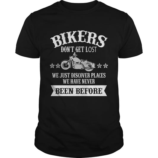 Bikers Dont Get Lost We Just Discover Places We Have Never Been Before TShirt