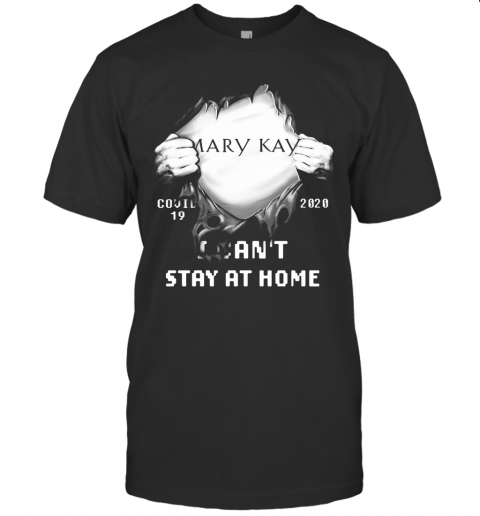 Blood Inside Mary Kay Covid 19 2020 I Can'T Stay At Home T Shirt
