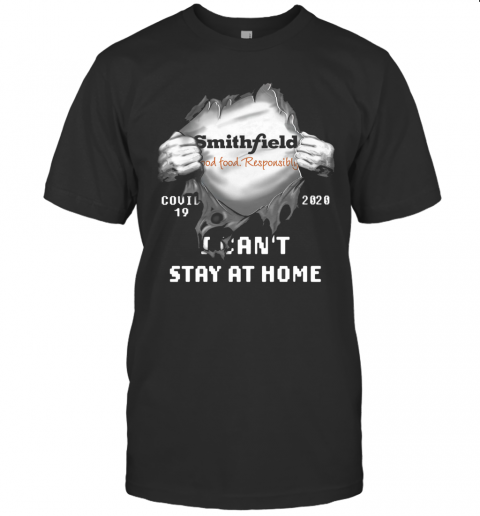 Blood Inside Me Smithfield Foods Covid 19 2020 I Can'T Stay At Home T Shirt