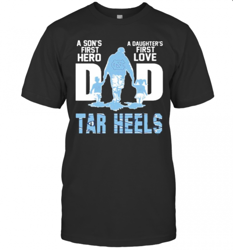 Carolina Tar Heels Chargers Dad A Son'S First Hero A Daughter'S First Love T Shirt
