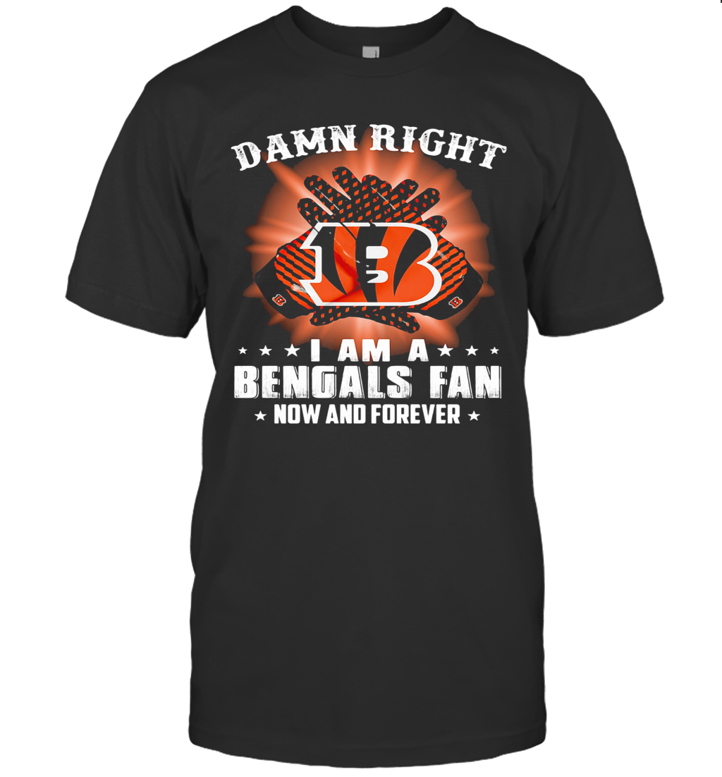 Damn Right I Am A Cincinnati Bengals Fan Now And Forever Stars T Shirt