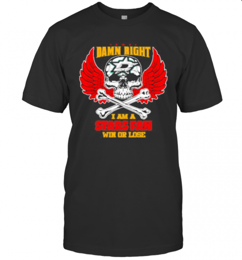 Damn Right I Am A Dallas Stars Fan Now And Forever Stars Skull Wings T Shirt
