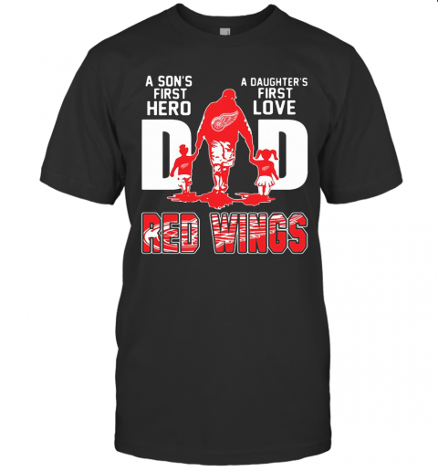 Detroit Red Wings Dad A Son'S First Hero A Daughter'S First Love T Shirt