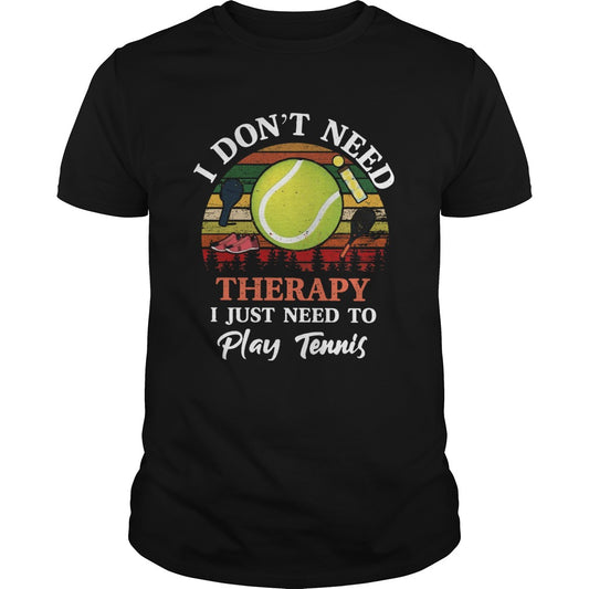 Dont Need Therapy Need To Play Tennis Vintage shirt