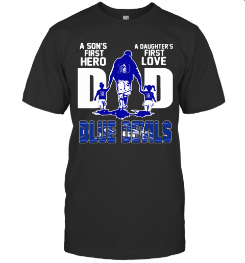 Duke Blue Devils A Son'S First Hero A Daughter'S First Love Dad T Shirt