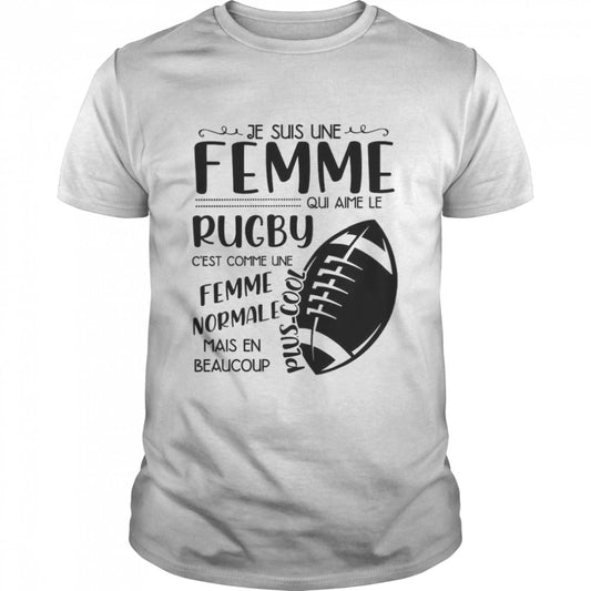 Femme Normale Mais En Beaucoup Je Suis Une Femme Qui Aime Le Rugby C est Comme Une shirt