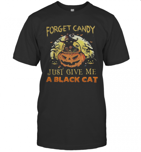 Forget Candy Just Give Me A Black Cat Witch Halloween T Shirt