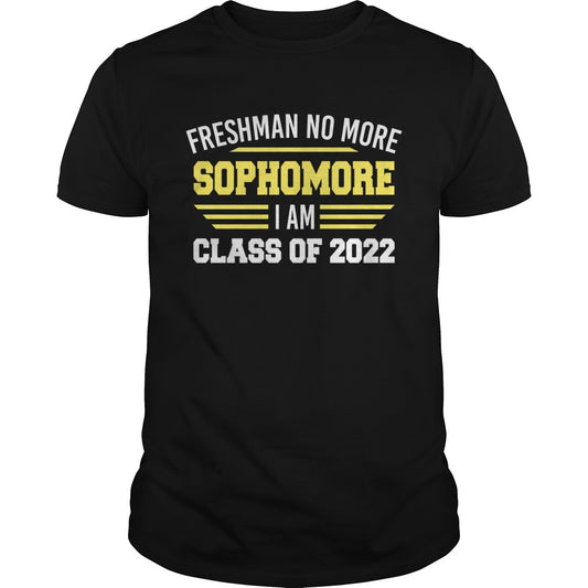 Freshman No More Sophomore I Am Class Of 2022 Shirt