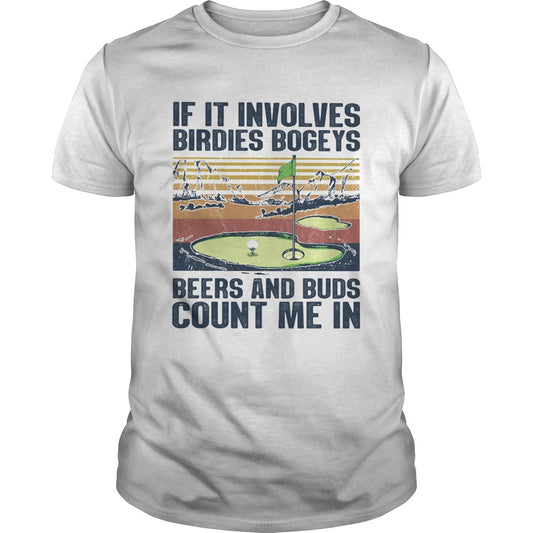 Golf if it involves birdies bogeys beers and buds count me in vintage shirt