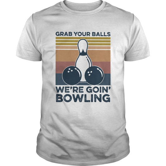Grab your balls were going bowling vintage retro shirt