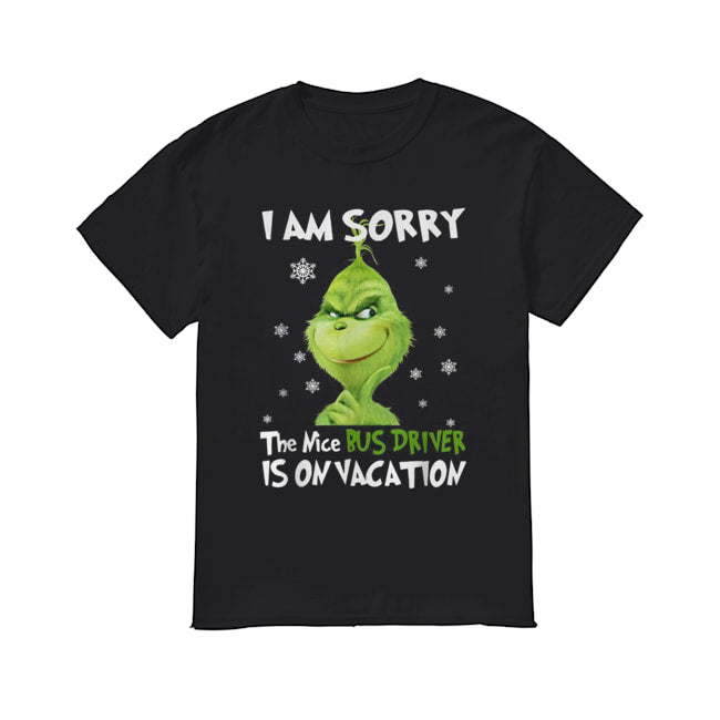 Grinch I am sorry the nice Bus Driver is on vacation shirt
