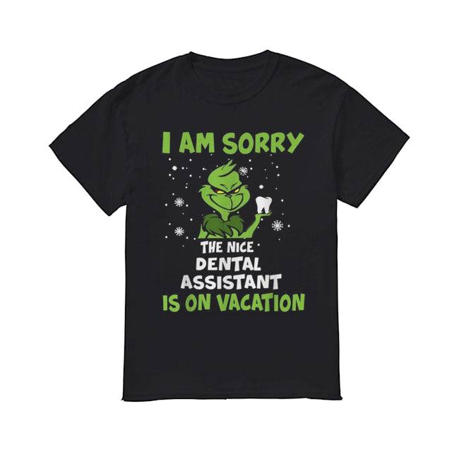 Grinch I am sorry the nice Dental assistant is on vacation Christmas shirt