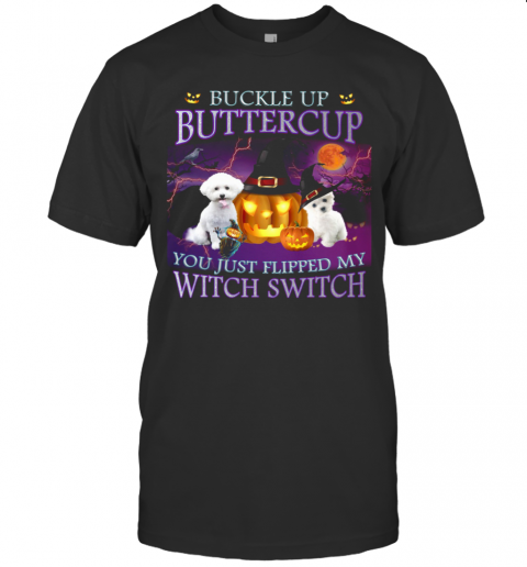 Halloween Bichon Up Buckle Up Buttercup You Just Flipped My Witch Switch T Shirt