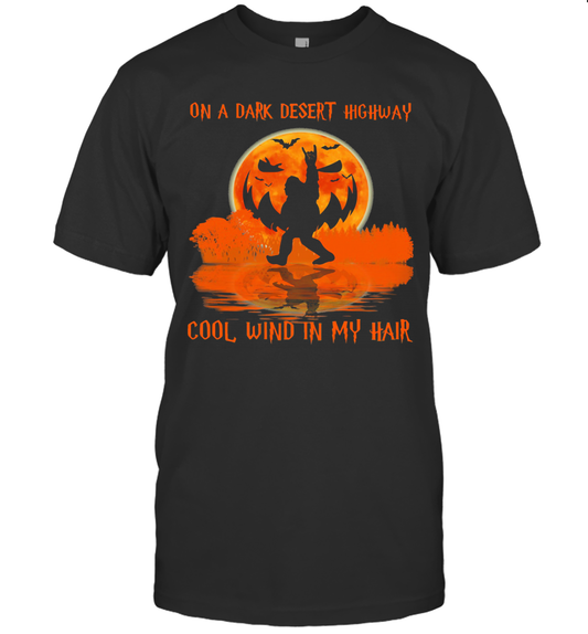 Halloween Bigfoot On A Dark Desert Highway Cool Wind In My Hair T Shirt