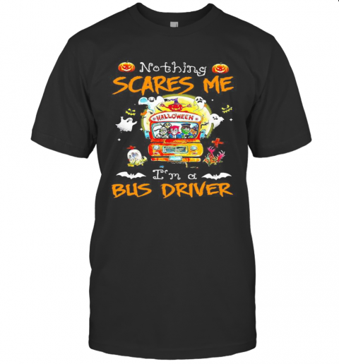 Halloween Horror Characters Nothing Scares Me I'M A Bus Driver T Shirt