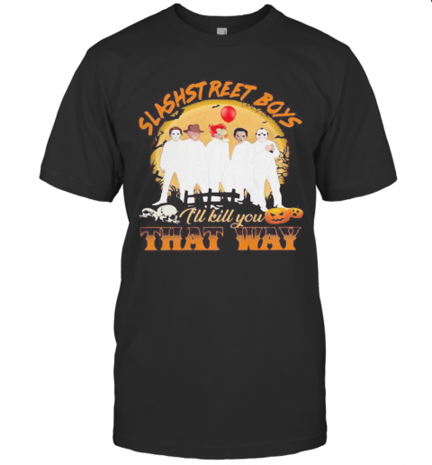 Halloween Horror Characters Slashstreet Boys I'Ll Kill You That Way Pumpkin T Shirt
