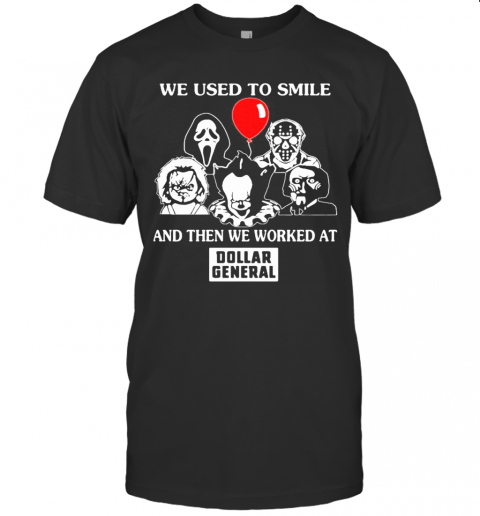 Halloween Horror Characters We Used To Smile And Then We Worked At Dollar General T Shirt