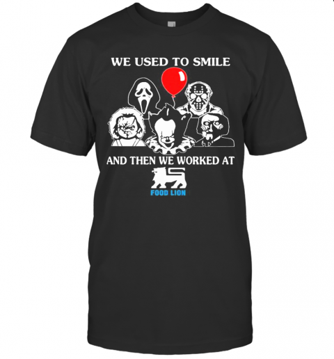 Halloween Horror Characters We Used To Smile And Then We Worked At Food Lion T Shirt