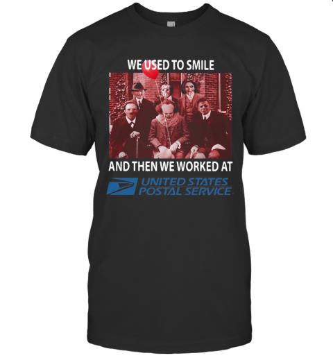 Halloween Horror Characters We Used To Smile And Then We Worked At United States Postal Service T Shirt