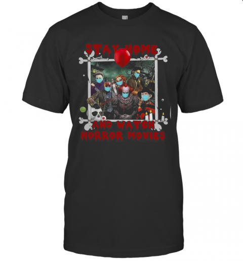 Halloween Stay Home And Watch Horror Movies T Shirt