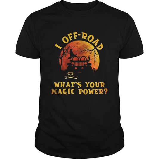 Halloween jeep I offroad whats your magic power shirt