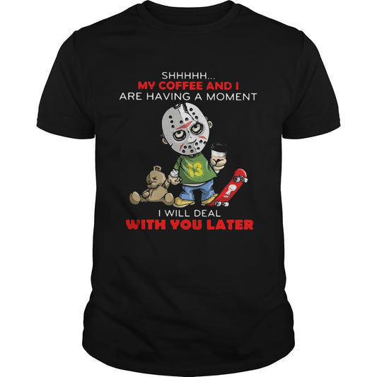 Halloween michael myers shhh my coffee and i are having a moment i will deal with you later shirt