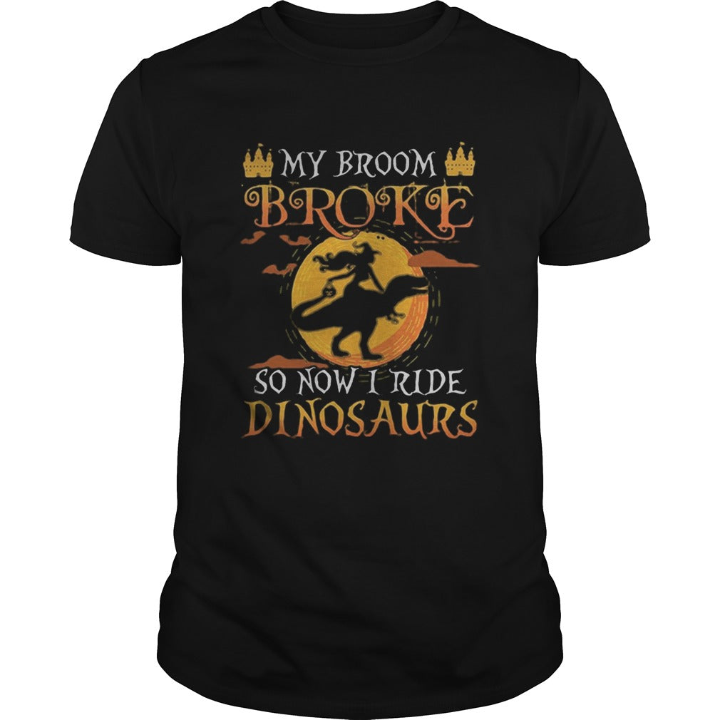 Halloween my broom broke so now i ride dinosaurs shirt