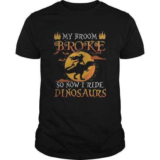Halloween my broom broke so now i ride dinosaurs shirt