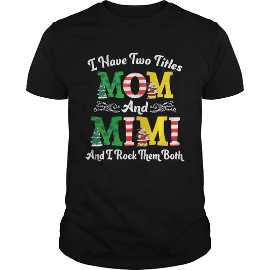 I Have Two Titles Mom and Mimi And I Rock Them Both Merry Christmas shirt