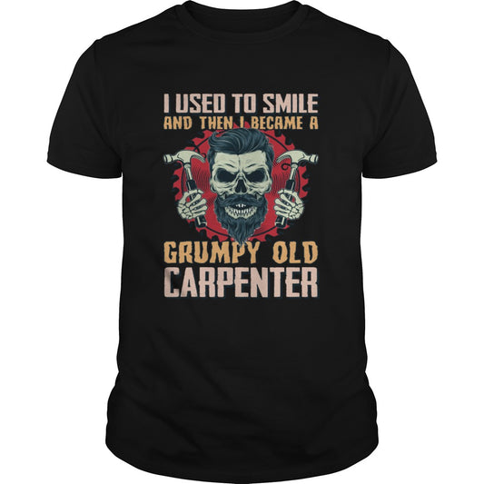 I Used To Smile Then I Became A Grumpy Old Carpenter Funny Shirt