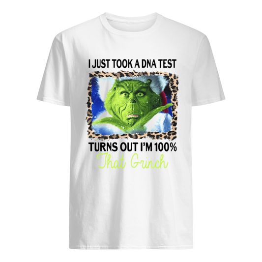 I just took a DNA test turns out I'm 100% that Grinch shirt
