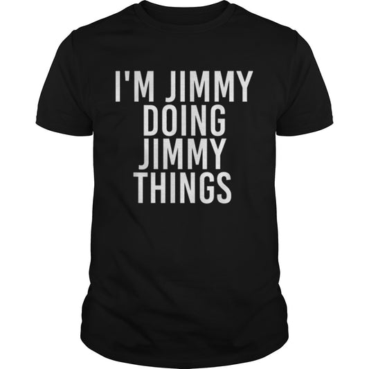 IM JIMMY DOING JIMMY THINGS Funny Christmas Gift Idea shirt