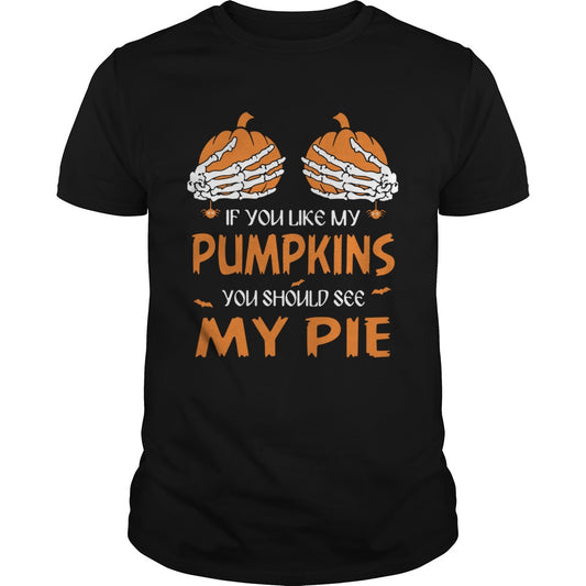 If You Like My Pumpkins You Should See My Pie Halloween shirt