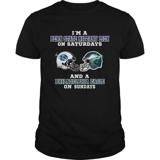 Im a Penn State Nittany Lion on Saturdays and a Philadelphia Eagle on sundays shirt