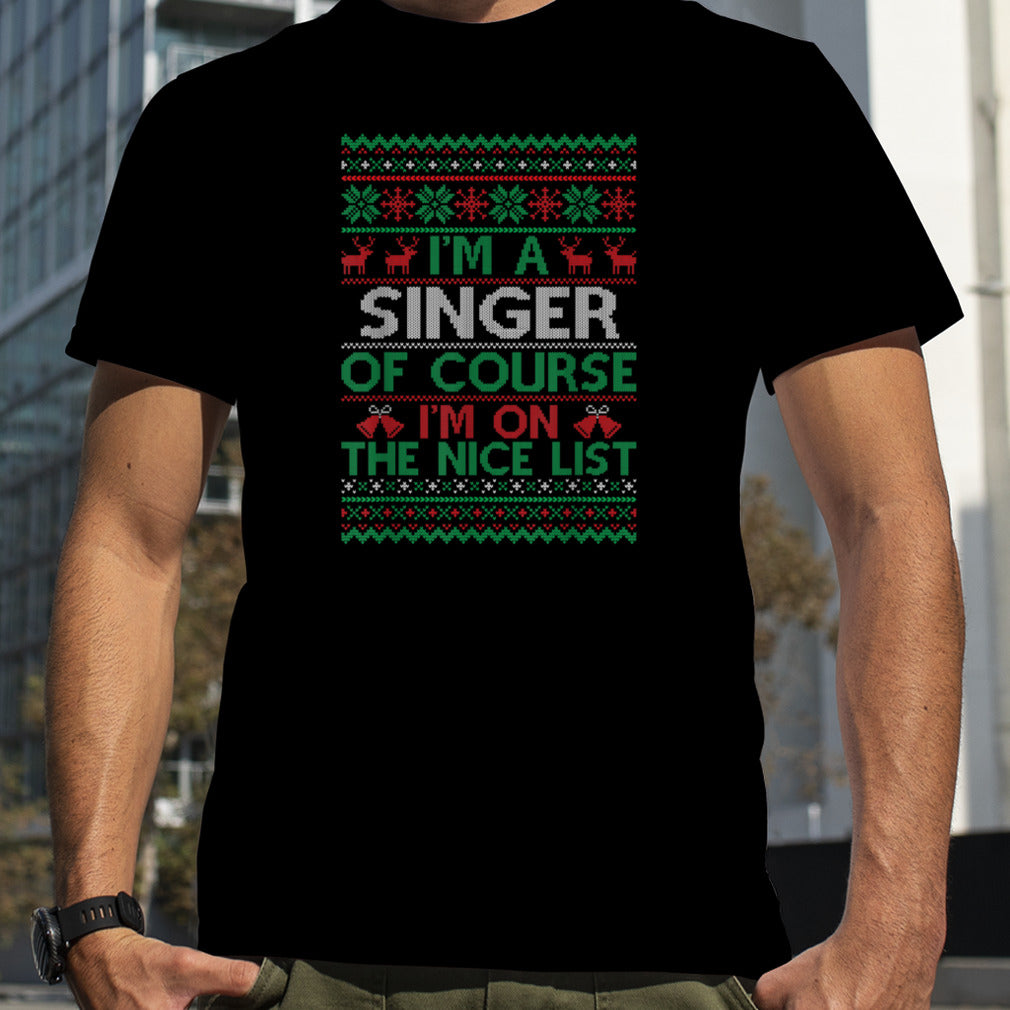 I'm a Singer Of Course I'm On The Nice List Xmas Singer T Shirt B0BNPNWD6M