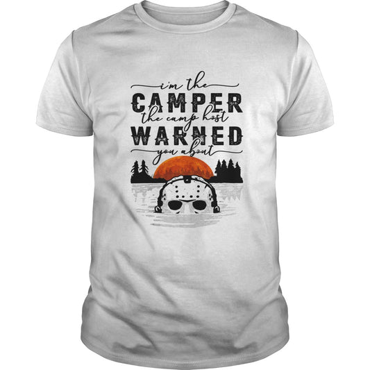 Im the camper the camp host warned you about Jason Voorhees shirt