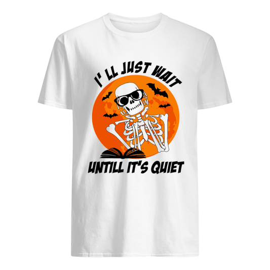 I'll Just Wait Untill It's Quiet Halloween Gift Tshirt