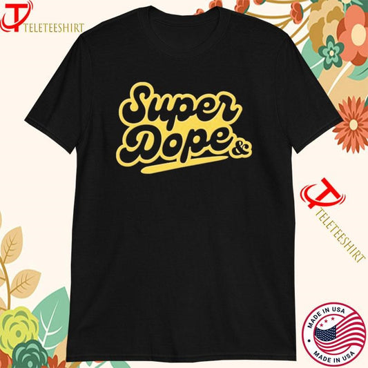 &amp; JULIET Super Dope Tshirts