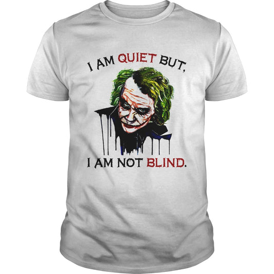 Joker Joaquin Phoenix I am quiet but I am not blind shirt