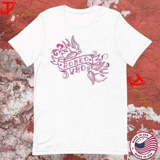 &amp; Juliet Romeo Who Tshirts